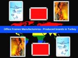 Office Frames Manufacturersa - Produced brands in Turkey